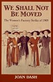 We Shall Not Be Moved: The Women's Factory Strike of 1909