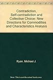 Contradiction, self-contradiction, and collective choice : new directions for commodities and characteristics analysis