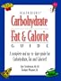 Carbohydrate, Fat and Calorie Guide : A Complete and Up-To-Date Guide for Carbohydrate, Fat and Calories!