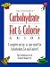 Carbohydrate, Fat and Calorie Guide : A Complete and Up-To-Date Guide for Carbohydrate, Fat and Calories!