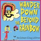 Wander Down Beyond the Rainbow