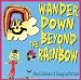 Wander Down Beyond the Rainbow