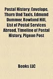 Postal History: Envelope, Thurn Und Taxis, Edmund Dummer, Rowland Hill, List of Postal Services Abroad, Timeline of Postal History, Pi