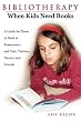 Bibliotherapy: When Kids Need Books: A Guide for Those in Need of Reassurance and Their Teachers, Parents, and Friends