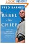 Rebel-in-Chief: Inside the Bold and Controversial Presidency of George W. Bush