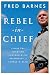 Rebel-in-Chief: Inside the Bold and Controversial Presidency of George W. Bush