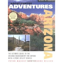Backcountry Adventures: Arizona: The Ultimate Guide to the Arizona Backcountry for Anyone with a Sport Utility Vehicle