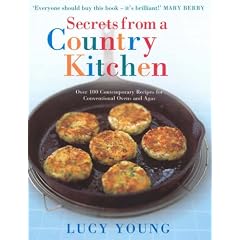 Secrets From A Country Kitchen: Over 100 Contemporary Recipes for Conventional Ovens and Agas