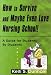 How to Survive and Maybe Even Love Nursing School!: Guide for Students by Students