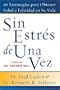 Sin Estres de Una Vez: 10 Estrategias Para Obtener Salud y Felicidad en Su Vida (Spanish Edition)