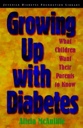 Growing Up with Diabetes: What Children Want Their Parents to Know (Juvenile diabetes foundation library)
