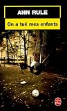 On a tué mes enfants par Ann Rule On a tué mes enfants par Rule