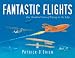  : Fantastic Flights: One Hundred Years of Flying on the Edge