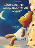What Does My Teddy Bear Do All Night?