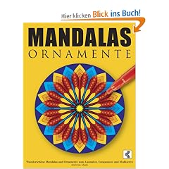 Mandalas Ornamente: Wundersch�ne Mandalas und Ornamente zum Ausmalen, Entspannen und Meditieren