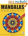 Mandalas Ornamente: Wundersch�ne Mandalas und Ornamente zum Ausmalen, Entspannen und Meditieren