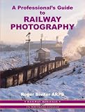 A Professional's Guide to Railway Photography (Railway Heritage: Illustrated Reference)