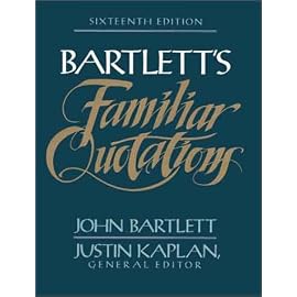 Familiar Quotations: A Collection of Passages, Phrases, and Proverbs Traced to Their Sources in Ancient and Modern Literature (Bartlett's Familiar Quotations)