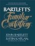 Bartlett's Familiar Quotations : A Collection of Passages, Phrases, and Proverbs Traced to Their Sources in Ancient and Modern Literature