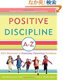 Positive Discipline A-Z: 1001 Solutions to Everyday Parenting Problems (Positive Discipline Library)
