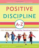 Positive Discipline A-Z, Revised and Expanded 2nd Edition: From Toddlers to Teens, 1001 Solutions to Everyday Parenting Problems