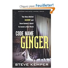 Code Name Ginger: The Story Behind Segway and Dean Kamen's Quest to Invent a New World