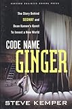 Code Name Ginger: The Story Behind Segway and Dean Kamen's Quest to Invent a New World