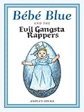 Bebe Blue and the Evil Gangsta Rappers