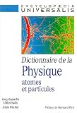 Dictionnaire de la physique : atomes et particules