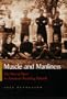Muscle And Manliness: Rise Of Sport In American Boarding Schools (Sports and Entertainment)