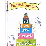 La p�tisserie est un jeu d'enfants (Nouvelle �dition)par Michel Oliver