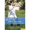 Mit Qigong durch das Jahr: Die Kraft des Lebens erfahren und verstehen