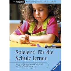 Spielend f�r die Schule lernen: Spiele zur Vorbereitung auf die Schule und f�r erfolgreiches Lernen.
