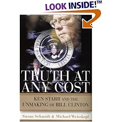 Truth at Any Cost: Ken Starr and the Unmaking of Bill Clinton