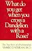 What Do You Get When You Cross a Dandelion with a Rose? (What Do You Get When Cross Dand CL)