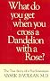 What Do You Get When You Cross a Dandelion with a Rose? (What Do You Get When Cross Dand CL)