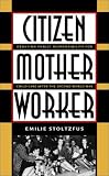 Citizen, Mother, Worker: Debating Public Responsibility for Child Care after the Second World War (Gender and American Culture)