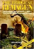 The Bridge at Remagen: The Amazing Story of March 7, 1945-The Day the Rhine River was Crossed