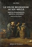 Revue Editions de l'Armançon  / Le vin de Bourgogne au XIXe siècle : Aspects économiques, sociaux, culturels