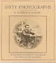 Sixty photographs: To celebrate the sixtieth anniversary of  Alfred A. Knopf, publisher