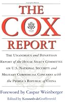 The Cox Report : The Unanimous and Bipartisan Report of the House Select Committee on U.S. National Security and Military Commercial Concerns with the People's Republic of China