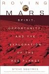 Roving Mars: Spirit, Opportunity, and the Exploration of the Red Planet