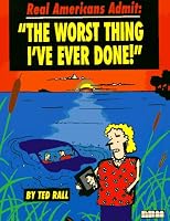 Real Americans Admit: "The Worst Thing I'Ve Ever Done"