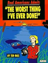 Real Americans Admit: "The Worst Thing I'Ve Ever Done"