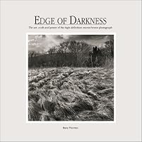 Edge of Darkness:  The Art, Craft, and Power of the High-Definition Monochrome Photograph