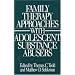 Family Therapy Approaches with Adolescent Substance Abusers