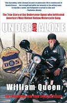 Under and Alone: The True Story of the Undercover Agent Who Infiltrated America's Most Violent Outlaw Motorcycle Gang