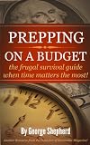 PREPPING ON A BUDGET the frugal survival guide when time matters the most!