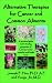 Alternative Therapies for Cancer and Common Ailments: A practical guide to the healing properties of Chinese herbal remedies and health food