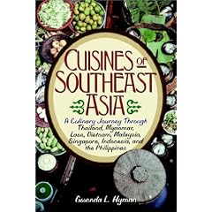 The Cuisines of Southeast Asia: A Culinary Journey Through Thailand, Myanmar, Laos, Vietnam, Malaysia, Singapore, Indonesia, and the Philippines